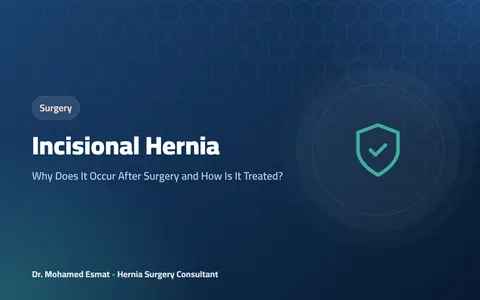 Incisional Hernia: Why Does It Occur After Surgery and How Is It Treated?
