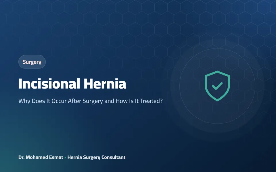 Incisional Hernia: Why Does It Occur After Surgery and How Is It Treated?