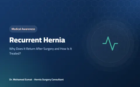 Recurrent Hernia: Why Does It Return After Surgery and How Is It Treated?